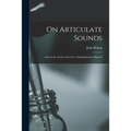On Articulate Sounds: and on the Causes and Cure of Impediments of Speech