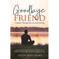 Goodbye, Friend: A Journey Through Pet Loss and Grieving: Emotional Healing and Comfort for Parents and Children Experiencing Grief from the Death of