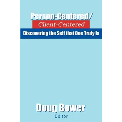 Person-Centered/Client-Centered: Discovering the Self that One Truly Is