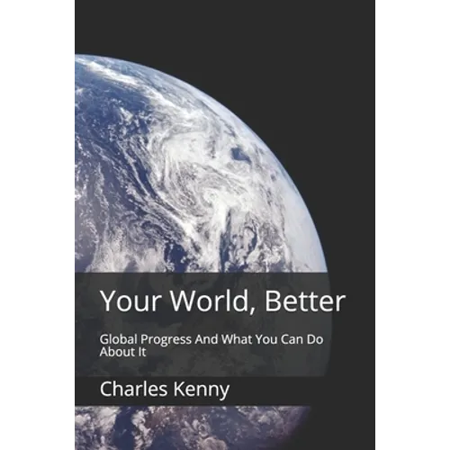 Your World, Better: Global Progress And What You Can Do About It
