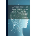 A Text-Book of Psychiatry for Physicians and Students