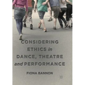 Considering Ethics in Dance, Theatre and Performance