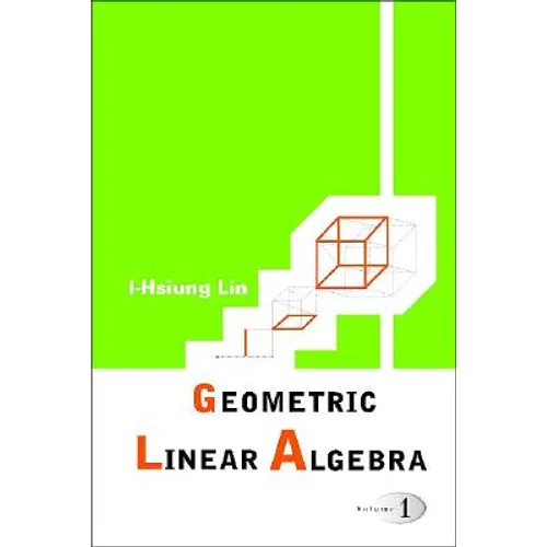 Geometric Linear Algebra (Volume 1)