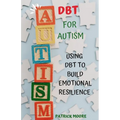 Dbt for Autism: Using Dbt to Build Emotional Resilience
