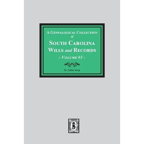 A Genealogical Collection of South Carolina Wills and Records. ( Volume #1 )