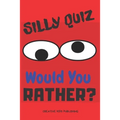 Silly Quiz Would You Rather: Game Book For Kids & Children & Parents & Boys & Girls & Teens And Family (100 pages 6x9)