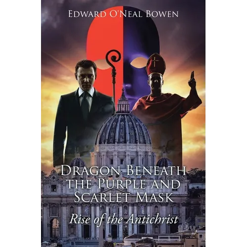 Dragon Beneath the Purple and Scarlet Mask: Rise of the Antichrist