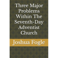 Three Major Problems Within The Seventh-Day Adventist Church