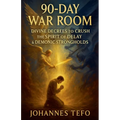 90-Day War Room: Divine Decrees to Crush the Spirit of Delay & Demonic Strongholds