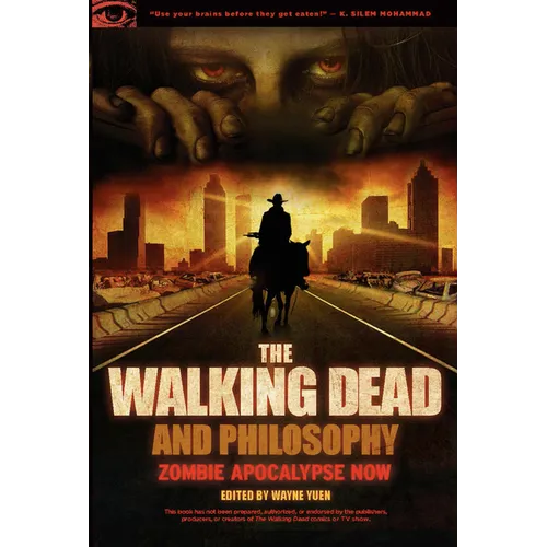 The Walking Dead and Philosophy: Zombie Apocalypse Now