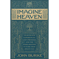 Imagine Heaven: Near-Death Experiences, God's Promises, and the Exhilarating Future That Awaits You