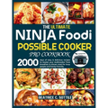 The Ultimate Ninja Foodi Possible Cooker Pro Cookbook: 2000 days of easy & delicious recipes to master your multicooker from breakfast to dinner meal