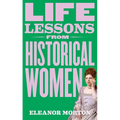 Life Lessons from Historical Women: Stories of Bravery, Wit, and Rebellion for Modern Times