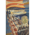 The Problem of Evil and Suffering: Why God Allows It