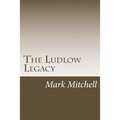The Ludlow Legacy: The Descendants of Israel Ludlow (1765-1804) Surveyor and Pioneer of the Northwest Territory
