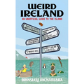 Weird Ireland: An Unofficial Guide to the Island