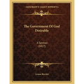 The Government Of God Desirable: A Sermon (1827)