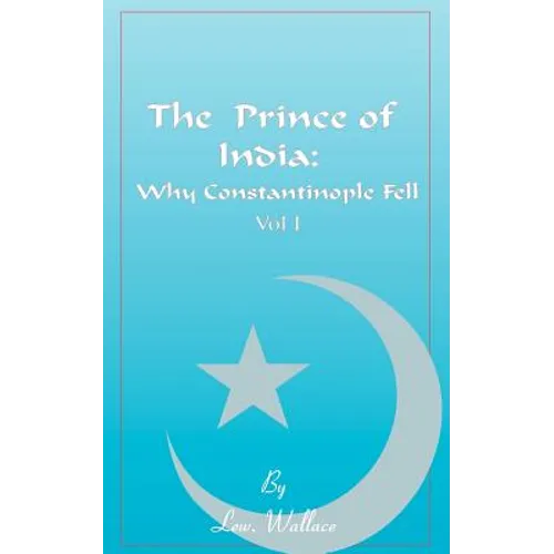 The Prince of India, Volume I: Or Why Constantinople Fell