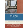 Urban Ills: Twenty-First-Century Complexities of Urban Living in Global Contexts, Volume 2