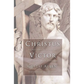 Christus Victor: An Historical Study of the Three Main Types of the Idea of Atonement