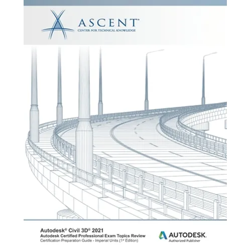 Autodesk Civil 3D 2021: Autodesk Certified Professional Exam Topics Review (Imperial Units): Autodesk Authorized Publisher
