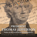 President Thomas Jefferson Father of the Declaration of Independence - US History for Kids 3rd Grade Children's American History
