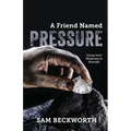 A Friend Named Pressure: Going from Weakness to Strength