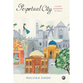 Perpetual City: A Short Biography Of Delhi