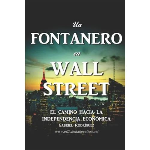 Un Fontanero en Wall Street: El Camino hacia la Independencia Económica