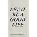 Let It Be A Good Life