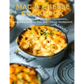Mac & Cheese Cookbook: 100+ Simple Recipes from Homeroom, America's Favorite Mac and Cheese Restaurant