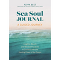 Sea Soul Journal - A Guided Journey: Insights, Rituals and Mindful Practices to Connect with the Healing Power of the Ocean