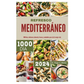 Refresco Mediterráneo: 1000 días, deliciosos alimentos frescos y saludables para vivir tu mejor vida