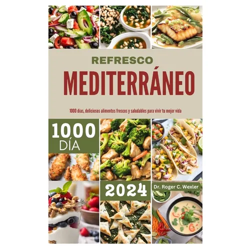 Refresco Mediterráneo: 1000 días, deliciosos alimentos frescos y saludables para vivir tu mejor vida