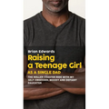 Raising a Teenage Daughter as a Single Dad: The Roller Coaster Ride With My Self-Obsessed, Moody and Defiant Daughter