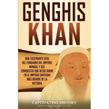 Genghis Khan: Una fascinante guía del fundador del Imperio mongol y sus conquistas que resultaron en el imperio contiguo más grande de la historia
