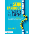The SEND Handbook for Parents and Carers: How to Navigate the SEND System and Support Your Child Through School