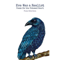 Eve Was a Realist: Poems for the Untamed Heart