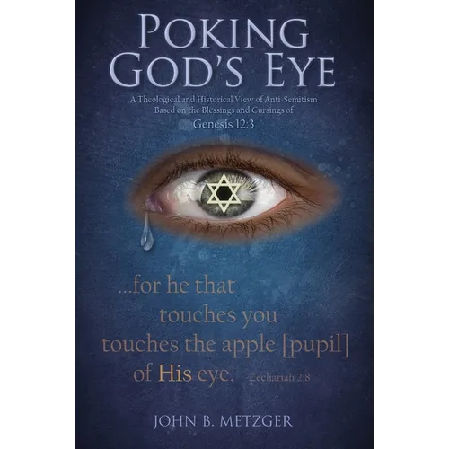 Poking God's Eye: A Theological and Historical View of Anti-Semitism Based on the Blessings and Cursings of Genesis 12:3