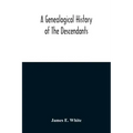 A Genealogical History Of The Descendants Of Peter White Of New Jersey, From 1670, And Of William White And Deborah Tilton His Wife, Loyalists