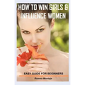 How to Win Girls & Influence Women: Easy Guide for Beginners