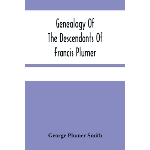 Genealogy Of The Descendants Of Francis Plumer