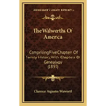 The Walworths Of America: Comprising Five Chapters Of Family History, With Chapters Of Genealogy (1897)