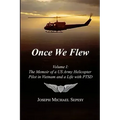 Once We Flew: Volume I: The Memoir of a US Army Helicopter Pilot in Vietnam and a Life with PTSD