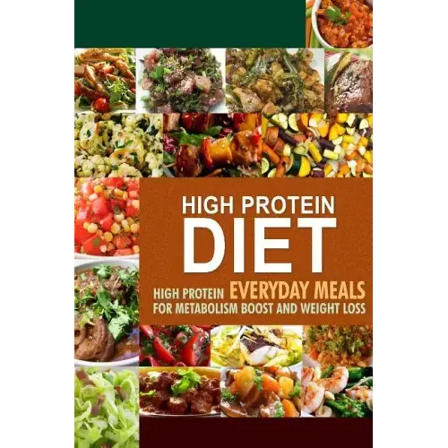 High Protein Diet: High Protein Everyday Meals for Metabolism Boost and Weight Loss