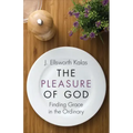 The Pleasure of God: Finding Grace in the Ordinary