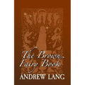 The Brown Fairy Book: Original and Unabridged