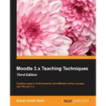 Moodle 3.x Teaching Techniques - Third Edition: Creative ways to build powerful and effective online courses with Moodle 3.0