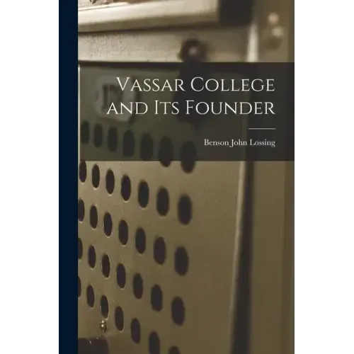 Vassar College and its Founder
