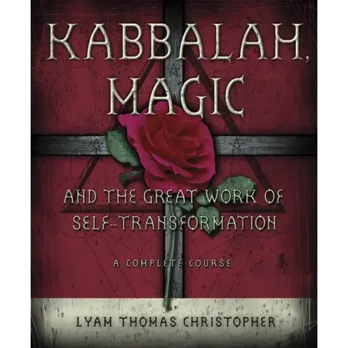 Kabbalah, Magic & the Great Work of Self Transformation: A Complete Course